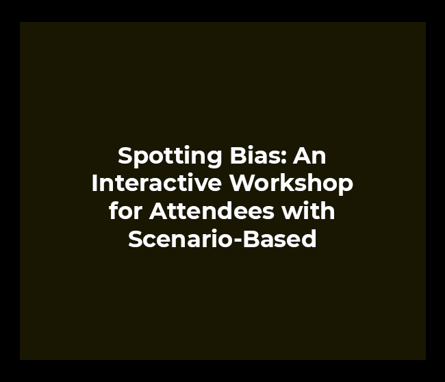 Spotting Bias: An Interactive Workshop for Attendees with Scenario-Based Examples