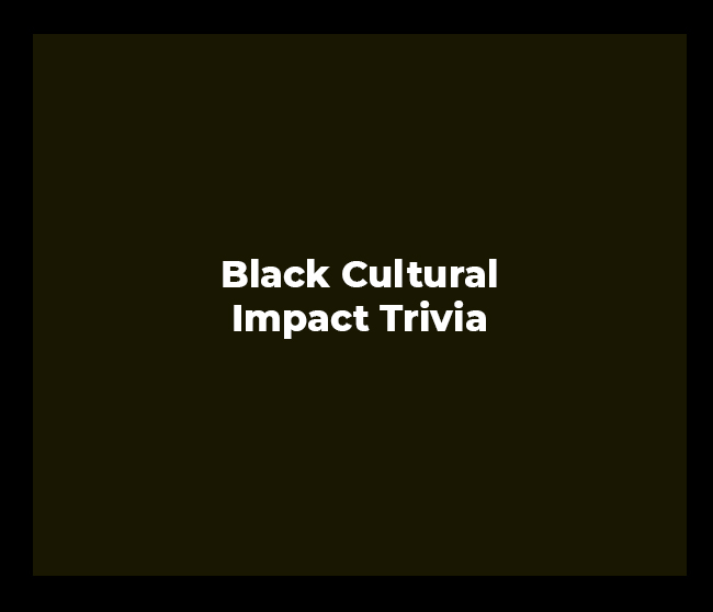 Black Cultural Impact Trivia